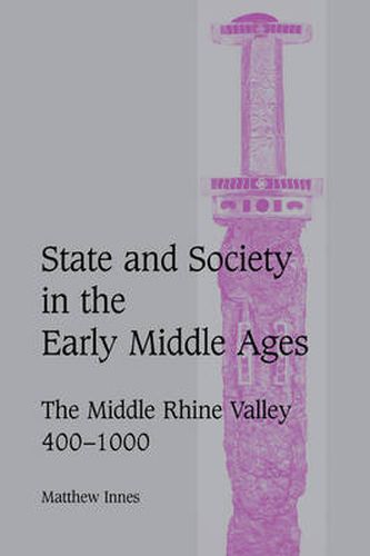 Cover image for State and Society in the Early Middle Ages: The Middle Rhine Valley, 400-1000