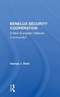 Cover image for Benelux Security Cooperation: A New European Defense Community?