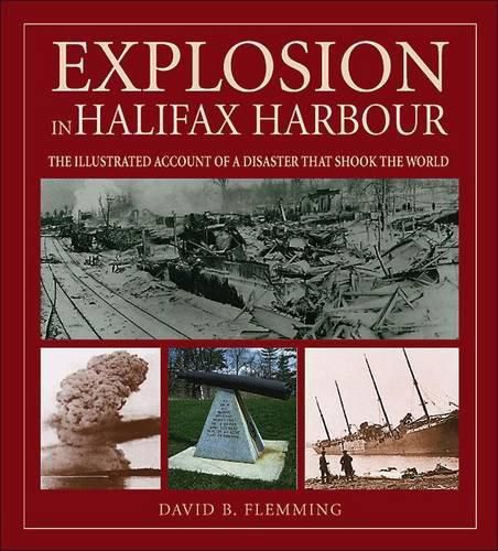 Cover image for Explosion in Halifax Harbour: The Illustrated Account of a Disaster That Shook the World