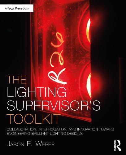 Cover image for The Lighting Supervisor's Toolkit: Collaboration, Interrogation, and Innovation toward Engineering Brilliant Lighting Designs