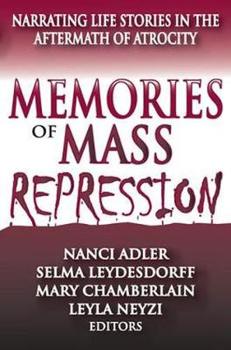 Memories of Mass Repression: Narrating Life Stories in the Aftermath of Atrocity