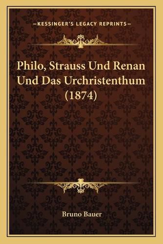 Cover image for Philo, Strauss Und Renan Und Das Urchristenthum (1874)