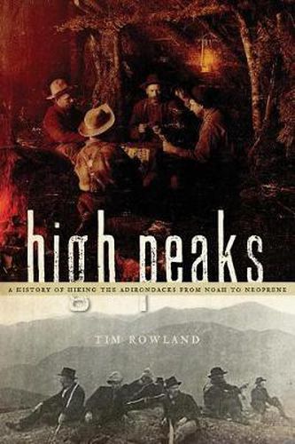 Cover image for High Peaks: A History of Hiking the Adirondacks from Noah to Neoprene