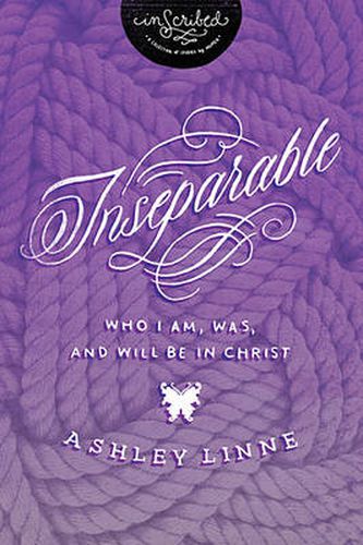 Inseparable: Who I Am, Was, and Will Be in Christ