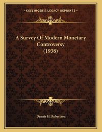 Cover image for A Survey of Modern Monetary Controversy (1938)