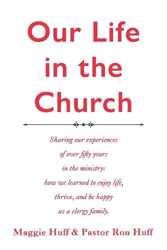 Cover image for Our Life in the Church: A description of over fifty years in the ministry where we learned to enjoy