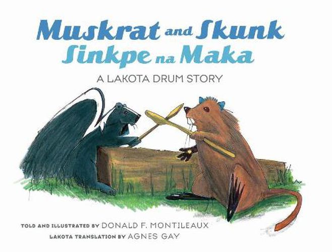 Cover image for Muskrat And Skunk / Sinkpe Na Maka: A Lakota Drum Story