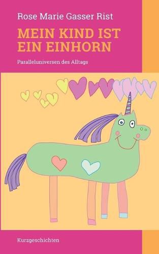 Cover image for Mein Kind ist ein Einhorn: Paralleluniversen des Alltags