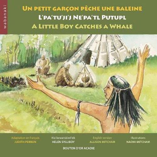 Cover image for Un petit garcon peche une baleine / L'pa'tu'ji'j Ne'pa'tl Putupl / A Little Boy Catches a Whale