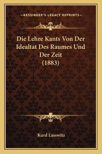 Die Lehre Kants Von Der Idealtat Des Raumes Und Der Zeit (1883)