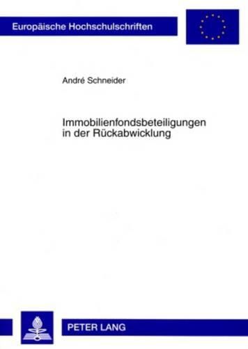 Cover image for Immobilienfondsbeteiligungen in Der Rueckabwicklung: Moeglichkeiten Und Folgen Der Ausserordentlichen Beendigung Der Beteiligung an Einer Publikumspersonengesellschaft Am Beispiel Geschlossener Immobilienfonds