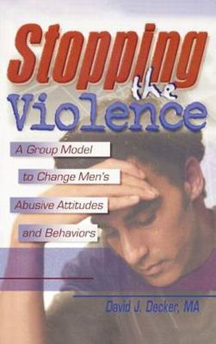 Cover image for Stopping the Violence: A Group Model to Change Men's Abusive Attitudes and Behaviors