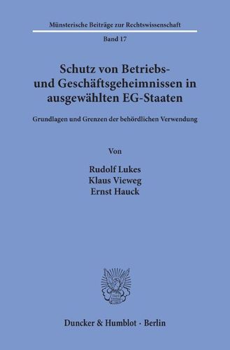 Cover image for Schutz Von Betriebs- Und Geschaftsgeheimnissen in Ausgewahlten Eg-Staaten: Grundlagen Und Grenzen Der Behordlichen Verwendung