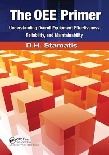 Cover image for The OEE Primer: Understanding Overall Equipment Effectiveness, Reliability, and Maintainability