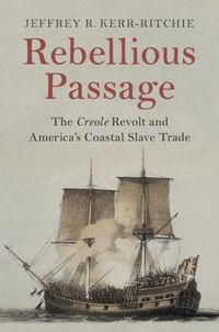 Cover image for Rebellious Passage: The Creole Revolt and America's Coastal Slave Trade