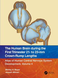 Cover image for The Human Brain during the First Trimester 21- to 23-mm Crown-Rump Lengths: Atlas of Human Central Nervous System Development, Volume 4