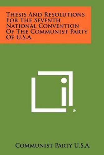 Cover image for Thesis and Resolutions for the Seventh National Convention of the Communist Party of U.S.A.