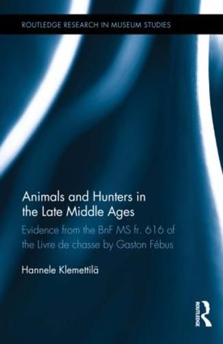 Cover image for Animals and Hunters in the Late Middle Ages: Evidence from the BnF MS fr. 616 of the Livre de chasse by Gaston Febus