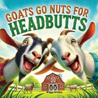 Cover image for Goats Go Nuts for Headbutts