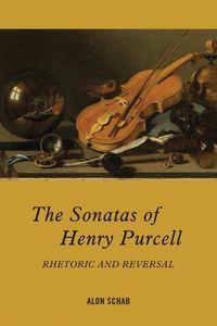 Cover image for The Sonatas of Henry Purcell: Rhetoric and Reversal