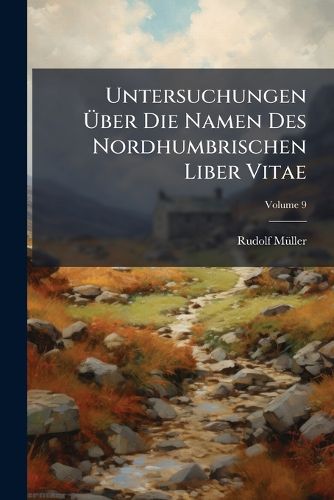 Cover image for Untersuchungen Ber Die Namen Des Nordhumbrischen Liber Vitae, Volume 9
