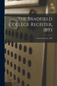 Cover image for The Bradfield College Register, 1893: Corrected to July, 1893