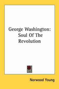 Cover image for George Washington: Soul of the Revolution