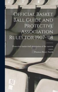 Cover image for Official Basket Ball Guide and Protective Association Rules for 1907-'08