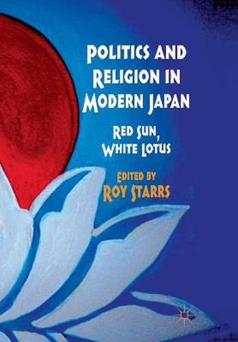 Cover image for Politics and Religion in Modern Japan: Red Sun, White Lotus