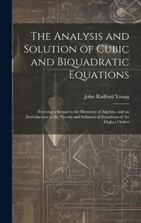 Cover image for The Analysis and Solution of Cubic and Biquadratic Equations