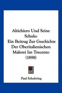 Cover image for Altichiero Und Seine Schule: Ein Beitrag Zur Geschichte Der Oberitalienischen Malerei Im Trecento (1898)