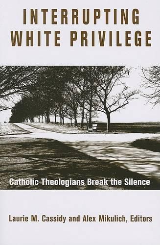 Cover image for Interrupting White Privilege: Catholic Theologians Break the Silence