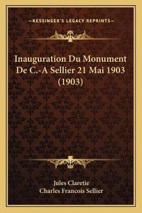 Cover image for Inauguration Du Monument de C.-A Sellier 21 Mai 1903 (1903)