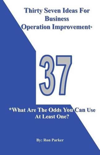 Cover image for Thirty Seven Ideas For Business Operation Improvement*: *What Are The Odds You Can Use At Least One?