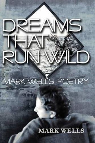 Cover image for Dreams That Run Wild: Mark Wells Poetry