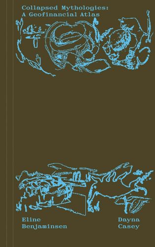Cover image for Collapsed Mythologies: A Geofinancial Atlas