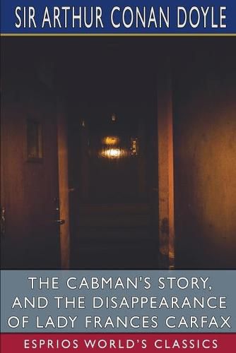 Cover image for The Cabman's Story, and The Disappearance of Lady Frances Carfax (Esprios Classics)