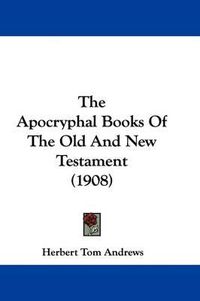 Cover image for The Apocryphal Books of the Old and New Testament (1908)