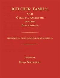 Cover image for Dutcher Family: Our Colonial Ancestors and Their Descendants; Historical, Genealogical, Biographical