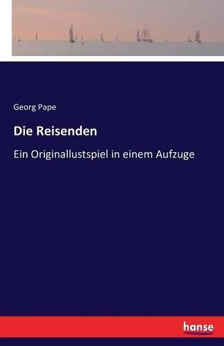 Cover image for Die Reisenden: Ein Originallustspiel in einem Aufzuge