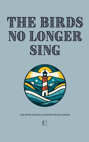 Cover image for The Birds No Longer Sing And Other Bilingual Swedish-English Stories