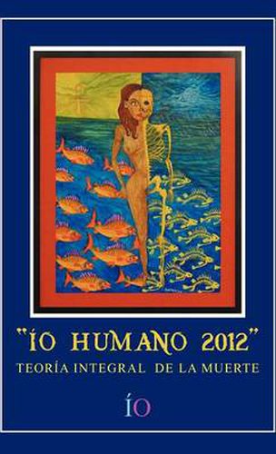 Cover image for IO Humano 2012: Teoria Integral de La Muerte