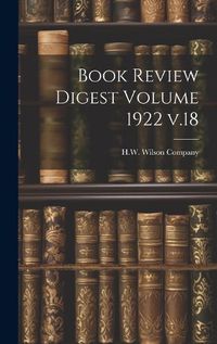 Cover image for Book Review Digest Volume 1922 v.18