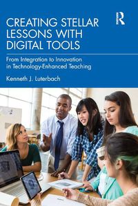 Cover image for Creating Stellar Lessons with Digital Tools: From Integration to Innovation in Technology-Enhanced Teaching