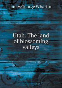 Cover image for Utah. The land of blossoming valleys