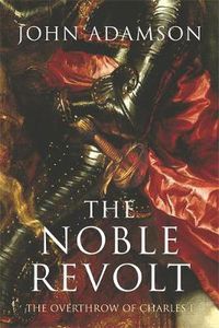 Cover image for The Noble Revolt: The Overthrow of Charles I