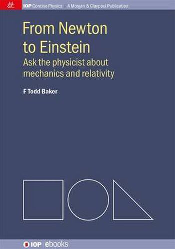 Cover image for From Newton to Einstein: Ask the Physicist about Mechanics and Relativity