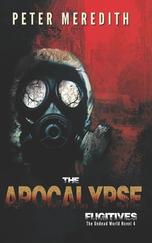 Cover image for The Apocalypse Fugitives: The Undead World Novel 4