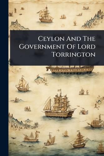 Cover image for Ceylon And The Government Of Lord Torrington