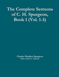 Cover image for The Complete Sermons of C. H. Spurgeon, Book 1 (Vol. 1-3)